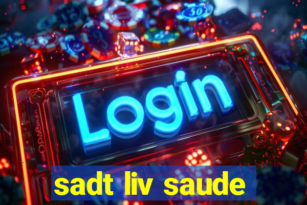 sadt liv saude